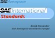 Standards David Alexander SAE Aerospace Standards Europe
