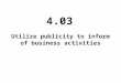 Utilize publicity to inform of business activities 4.03