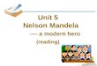 Unit 5 Nelson Mandela ---- a modern hero (reading)
