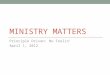 MINISTRY MATTERS Principle Driven: No Foolin’ April 1, 2012