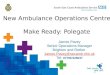 James Pavey Senior Operations Manager Brighton and Rother James.Pavey@secamb.nhs.uk Tel: 07798 926037 New Ambulance Operations Centre Make Ready: Polegate