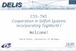 CSS-TW1 Cooperation in Selfish Systems incorporating TagWorld I Welcome! David Hales, University of Bologna