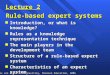 Slides are based on Negnevitsky, Pearson Education, 2005 1 Lecture 2 Rule-based expert systems n Introduction, or what is knowledge? n Rules as a knowledge