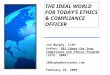 Joe Murphy, CCEP Author, 501 Ideas for Your Compliance and Ethics Program (SCCE; 2008) JEMurphy@voicenet.com February 10, 2009 THE IDEAL WORLD FOR TODAY’S