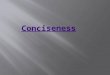 Conciseness means to, write the paper with strong and few words.  Good writing needs better selection of vocabulary and words and this comes from reading
