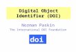 Digital Object Identifier (DOI) Norman Paskin The International DOI Foundation doi>