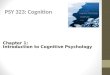 PSY 323: Cognition Chapter 1: Introduction to Cognitive Psychology