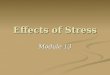 Effects of Stress Module 13. Stress how we perceive & respond to events that we appraise as threatening or challenging how we perceive & respond to events