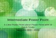 Intermediate Power Point A Little Power Point about Power Point with 10 Quick Tricks (versions 2000 – 2003)