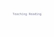 Teaching Reading Topics for discussion: 1.How do people read? 2.What do people read? 3.What are the skills involved in reading? 4.Principles for teaching