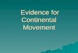 Evidence for Continental Movement Evidence for Continental Movement