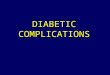 DIABETIC COMPLICATIONS. COMPLICATIONS COMPLICATIONS
