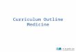 Curriculum Outline Medicine. Degree Requirements The degree offered: – Bachelor degree (Bachelor of Medicine and Surgery, MBBS) Requires six years of