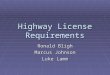 Highway License Requirements Ronald Bligh Marcus Johnson Luke Lamm