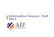 Information Session - Fall 2015. 2 AIF Fall Information Session AIF Managing Directors Otto Warmbier, SSG Olivier Fioroni, RV Krishna Korupolu, GM AIF