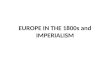 EUROPE IN THE 1800s and IMPERIALISM. THE INDUSTRIAL REVOLUTION The Industrial Revolution started in the 1780s in Great Britain Five factors that contributed