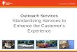 Outreach Services Standardizing Services to Enhance the Customer’s Experience