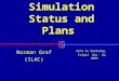 ALCPG Simulation Status and Plans ACFA LC Workshop, Taipei Nov. 10, 2004 Norman Graf (SLAC)
