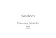 Solutions Chemistry 5th & 8th Hall ©Hall2010. Solutions Solution –Homogenous mixture containing 2 or more substances called solute and solvent Solute