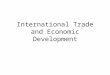 International Trade and Economic Development. Wednesday 6.1, International Trade and Economic Development SWBAT apply concepts of supply, demand, trade,