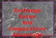 Exchange Rates And Comparative Advantage. Exchange Rates When trade is free—unimpeded by government- instituted barriers—patterns of trade and trade flows