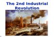 The 2nd Industrial Revolution When? Late 1800sLate 1800s Late 1700s = 1 st Industrial RevolutionLate 1700s = 1 st Industrial Revolution