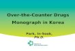 Over-the-Counter Drugs Monograph in Korea Park, In-Sook, Ph.D
