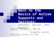 Back to the Basics of Autism Supports and Services: Sensory, Social, and Speech Carol Schall, Ph.D. Virginia Autism Resource Center at VCU