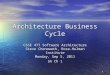 1 Architecture Business Cycle CSSE 477 Software Architecture Steve Chenoweth, Rose-Hulman Institute Monday, Sep 5, 2011 SA Ch 1