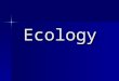Ecology. ECOLOGY - a term coined by a German biologist Ernst Haeckel, 1866 - From the greek: oikos = the place where one lives logos = study of Ecology