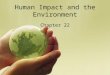 Human Impact and the Environment Chapter 22. Earth’s Layers Geosphere Hydrosphere Atmosphere Biosphere