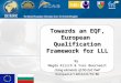 Towards an EQF, European Qualification Framework for LLL By Magda Kirsch & Yves Beernaert Using elements of DG EaC PwP EuropeAid/120164/D/SV/BG