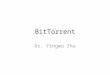 BitTorrent Dr. Yingwu Zhu. Bittorrent A popular P2P application for file exchange!