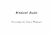 Medical Audit Presenter: Dr. Preeti Thaware. Frame work 1.What is audit? 2.What is medical audit? 3.Why audit? 4.Audit versus research 5.The quality cycle