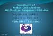 Designated Public Hospital Project Provider Training 1 June, 2012 Prepared by DHCS Utilization Management Division