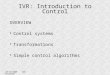 20/10/2009 IVR Herrmann IVR: Introduction to Control OVERVIEW Control systems Transformations Simple control algorithms