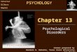 Chapter 13 Psychological Disorders Slides prepared by Randall E. Osborne, Texas State University-San Marcos PSYCHOLOGY Schacter Gilbert Wegner