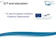 1 ICT and education A new European initiative ‘Creative Classrooms’