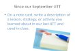 Since our September JiTT On a note card, write a description of a lesson, strategy, or activity you learned about in our last JiTT and used in class