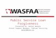 Public Service Loan Forgiveness Presented by: Daniel Weigle School Support Manager, FedLoan Servicing dweigle@pheaa.org