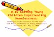 W-15 Serving Young Children Experiencing Homelessness Washington State Coalition for the Homeless 21st Annual Conference on Ending Homelessness Kennewick,