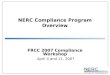 NERC Compliance Program Overview FRCC 2007 Compliance Workshop April 4 and 11, 2007