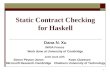 1 Static Contract Checking for Haskell Dana N. Xu INRIA France Work done at University of Cambridge Joint work with Simon Peyton Jones Microsoft Research