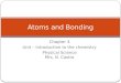Chapter 4 Unit – Introduction to the chemistry Physical Science Mrs. N. Castro Atoms and Bonding