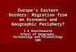 Europe’s Eastern Borders: Migration from an Economic and Geographic Periphery? I G Shuttleworth School of Geography, Archaeology and Paleoecology QUB