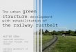 The urban green structure development with rehabilitation of the railway rustbelt HUTTER DÓRA LANDSCAPE ARCHITECT, ASSISTANT TEACHER, PHD STUDENT CORVINUS
