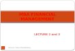 LECTURE 2 and 3 MBA FINANCIAL MANAGEMENT 1 Lecturer: Chara Charalambous
