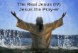 The Real Jesus (IV) Jesus the Pray-er. Prayer as a Reflection of the Real Jesus