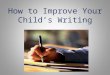 How to Improve Your Child’s Writing. SpellingPunctuation HandwritingComposition Elements of Writing