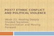 PO377 ETHNIC CONFLICT AND POLITICAL VIOLENCE Week 21: Healing Deeply Divided Societies: Reconciliation and Moving Forward